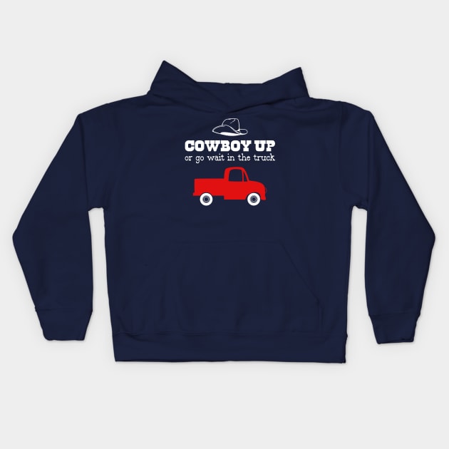 Cowboy Up or Go Wait in the Truck Kids Hoodie by DANPUBLIC